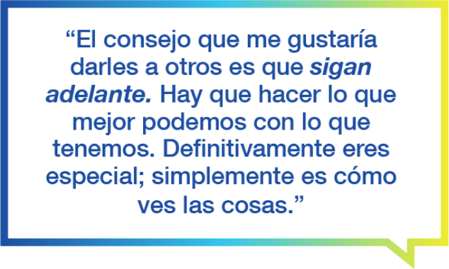 Citas de pacientes con hemofilia A: Consejo a otros. "El consejo que me gustaría darles a otros es que sigan adelante. Hay que hacer lo que mejor que podemos con lo que tenemos. Definitivamente eres especial; simplemente se trata de cómo ves las cosas".